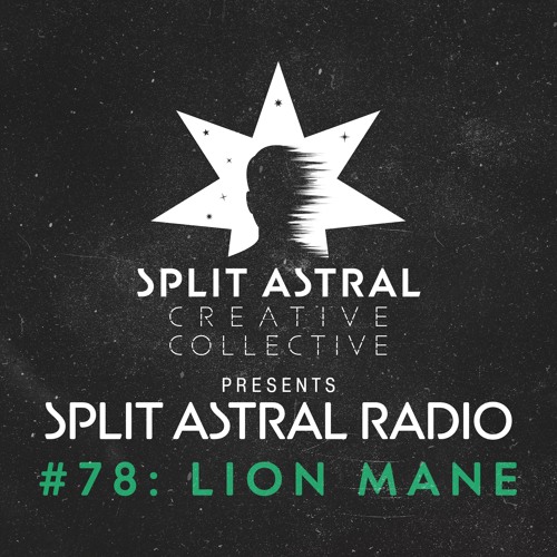 Split Astral Radio #78: Lion Mane