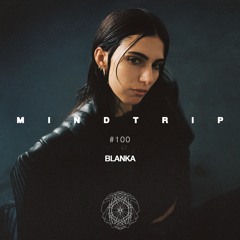 MindTrip Podcast 100 - BLANKA