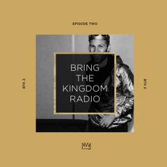 King Arthur pres. Bring The Kingdom Radio Episode 2