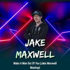 I'll Make A Man Out Of You (Jake Maxwell 2k22 Re-edit Mashup)