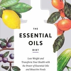 Download⚡️(PDF)❤️ The Essential Oils Diet Lose Weight and Transform Your Health with the Pow