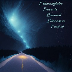 Etherealglobe Presents Binaural Dimension Festival