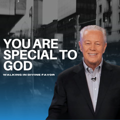 You Are Special to God - Walking in Divine Favor, Part 1
