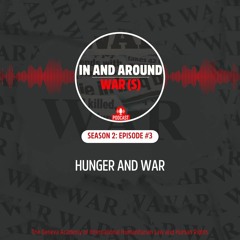 In and Around War(s): Season 2, Episode 3 : Hunger and War