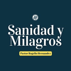 Sanidad Y Milagros :: Pastor Rogelio Hernandez :: 03.12.23