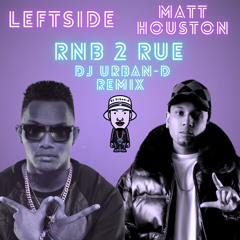 MATT HOUSTON FT. LEFTSIDE - RNB 2 RUE (DJ URBAN-D REMIX)