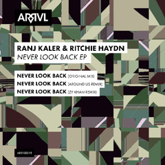 Ranj Kaler & Ritchie Haydn - Never Look Back (Around Us Remix) [ARRVL Records]
