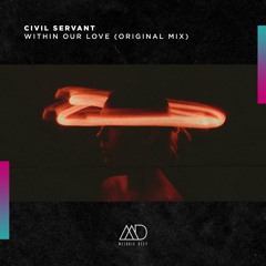 FREE DOWNLOAD: Civil Servant - Within Our Love (Original Mix) [Melodic Deep]