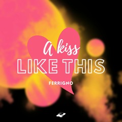 Ferrigno - A Kiss Like This