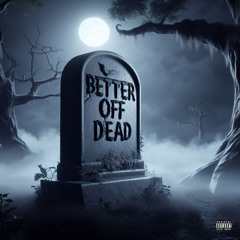 Better off dead (Prod. Ditty Broker)