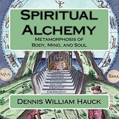 [READ] EPUB KINDLE PDF EBOOK Spiritual Alchemy: Metamorphosis of Body, Mind, and Soul (Alchemy Study