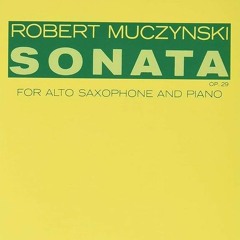Robert Muczynski - Sonata for Alto Saxophone and Piano, Op. 29 (1979)