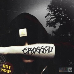 CROSSED [PROD. BY @greykillvkillv]