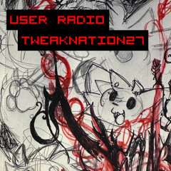 user radio 3 (KEEP IT GOING USER!!) - tweaknation27 mix