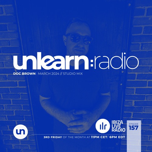 Doc Brown // Unlearn:Radio #157 (March 2024)