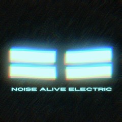 Noise Alive Electric unreleased song