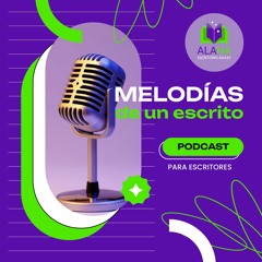 4. 🎙️ Meldías de un escrito | El Podcast para Escritores. 🎬 Escritor, narrador y personajes