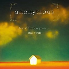 [DOWNLOAD] PDF ✏️ Anonymous: Jesus' hidden years...and yours by  Alicia Britt Chole [