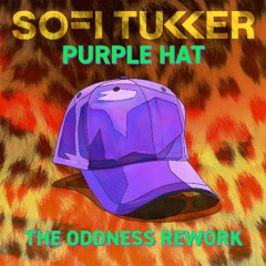 SOFI TUKKER / PURPLE HAT / THE ODDNESS REWORK