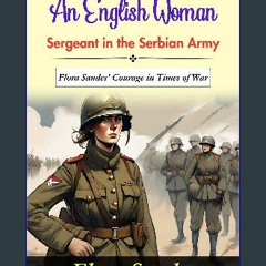 [PDF READ ONLINE] 🌟 An English Woman-Sergeant in the Serbian Army by Flora Sandes : Serving Serbia