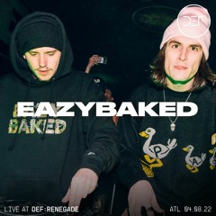 EAZYBAKED (LIVE) @ DEF: RENEGADE