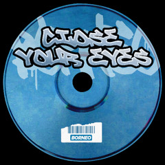 BORNEO - Close Your Eyes [Free DL]