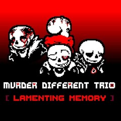Murder Different Trio: Lamenting Memory [Phase 1] - Uncontrollable Genocide