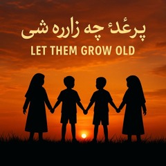 Let Them Grow Old (Pashto)