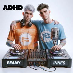 DJ Seajay Vs Bailey P & MC Innes - ADHD (Speed Garage)