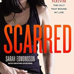 GET PDF 📝 Scarred: The True Story of How I Escaped NXIVM, the Cult That Bound My Lif