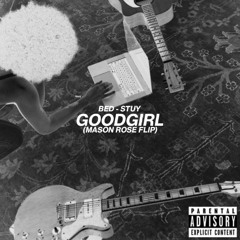 GOODGIRL - Bed-Stuy (MASON ROSE FLIP)