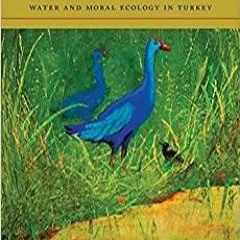 $PDF$/READ/DOWNLOAD How to Make a Wetland: Water and Moral Ecology in Turkey