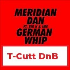 T-Cutt Vs Meridian Dan German Whip DnB Bootleg