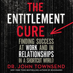 FREE PDF ☑️ The Entitlement Cure: Finding Success at Work and in Relationships in a S