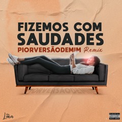 Pior Versão de Mim - Fizemos Com Saudade REMIX