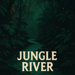 Jungle River - FREE DL ON MY BANDCAMP