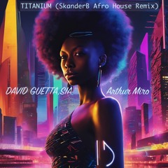 TITANIUM (SkanderB Afro House Remix)