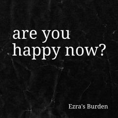 are you happy now?