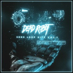Dead Robot - Song Loop Kits Vol. 1 Demos [Sample Pack]