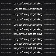WHYCANTWEJUSTGETALONG