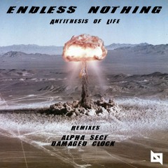 TL PREMIERE : Endless Nothing - Antithesis Of Life (Damaged Clock Remix) [Nu Body Records]