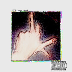 EVIL (FEAT. SHARK) (PROD. $ANPERSEUS)
