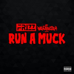 Frizz - Run A Muck Ft. Bigredcap