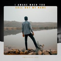 I Awake When You Call Out My Name
