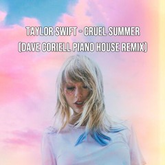Taylor Swift - Cruel Summer (Dave Coriell Piano House Remix) [FREE DOWNLOAD]