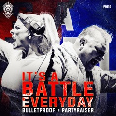 Bulletproof & Partyraiser - It's A Battle Everyday
