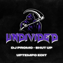 DJ Promo - Shut Up! [Undivided Uptempo Bootleg]