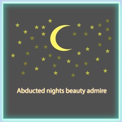 Abducted nights beauty admire