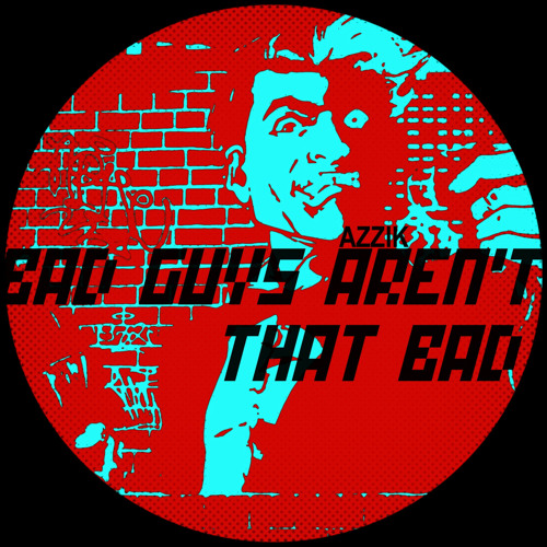 AZZIK - Bad Guys Aren't That Bad (Original Mix)