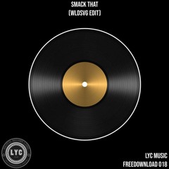 LYC FREEDOWNLOAD 018: WLDSVG - Smack That (Edit) [FREE DOWNLOAD]